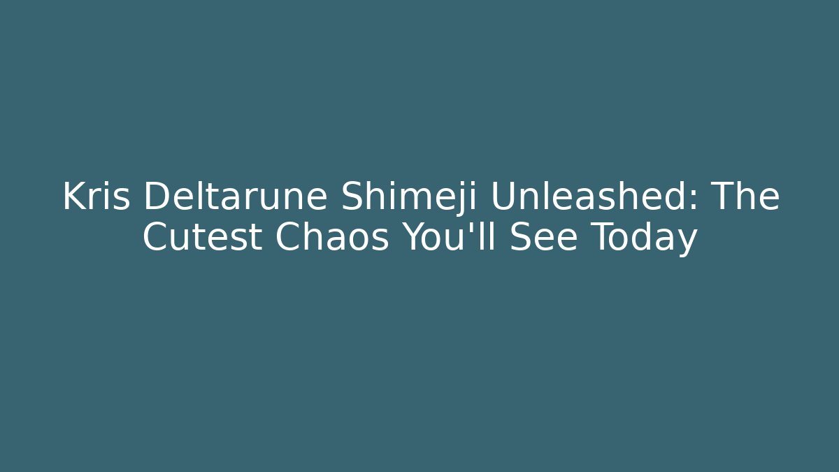 Kris Deltarune Shimeji Unleashed: The Cutest Chaos You'll See Today