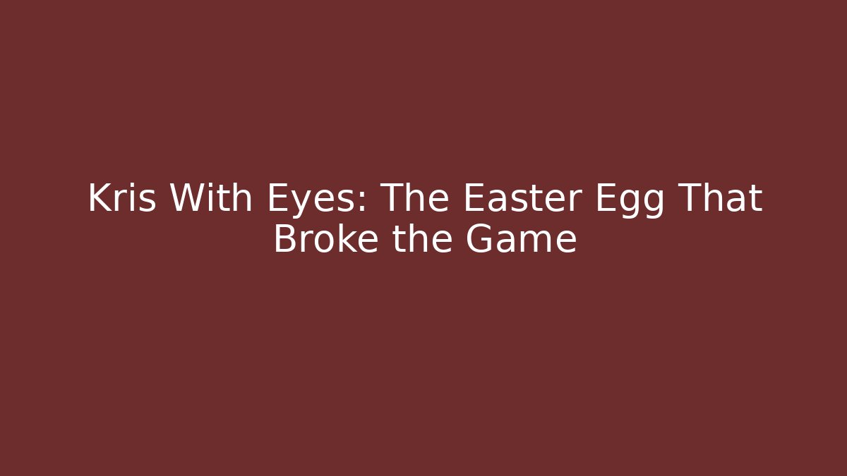 Kris With Eyes: The Easter Egg That Broke the Game - The Family Holidays