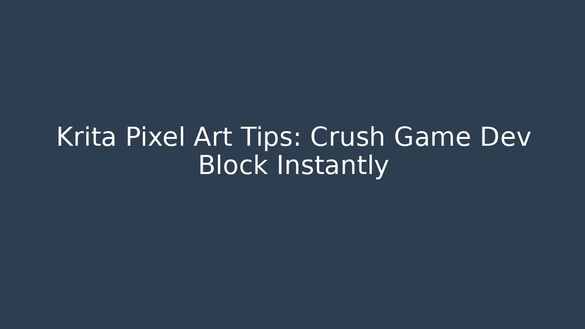 Krita Pixel Art Tips: Crush Game Dev Block Instantly