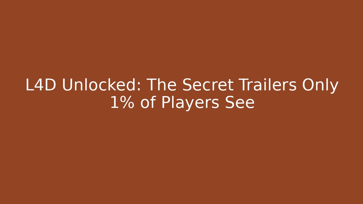 L4D Unlocked: The Secret Trailers Only 1% of Players See