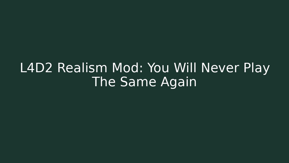 L4D2 Realism Mod: You Will Never Play The Same Again