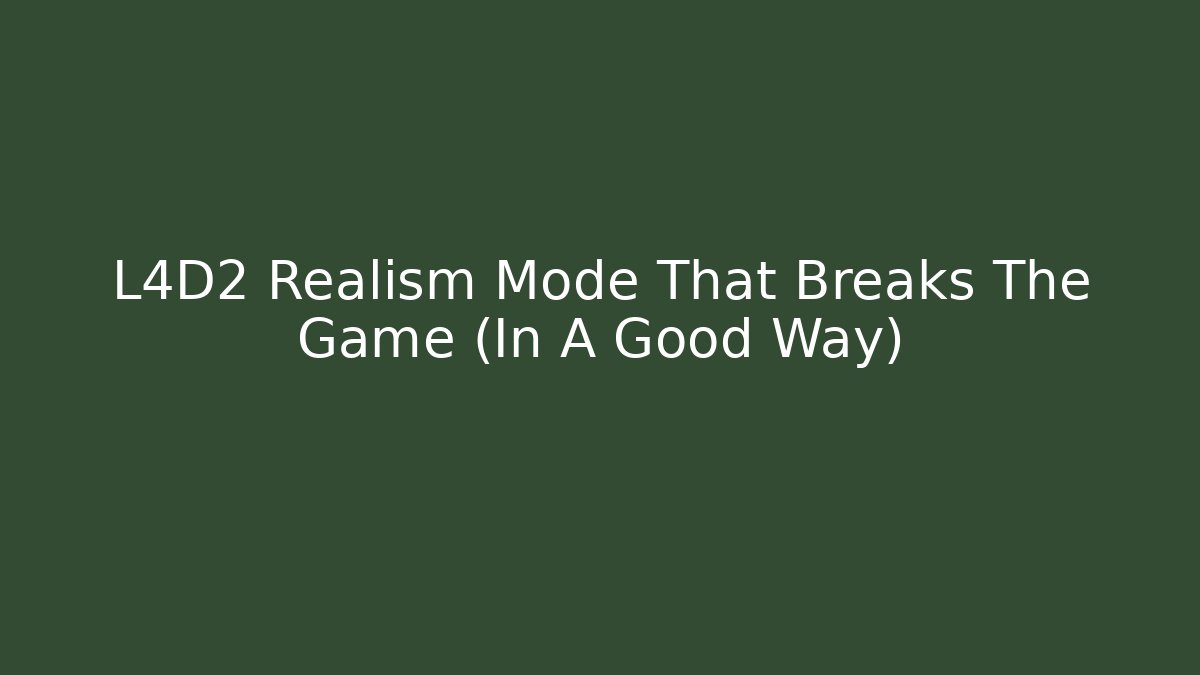 L4D2 Realism Mode That Breaks The Game (In A Good Way)
