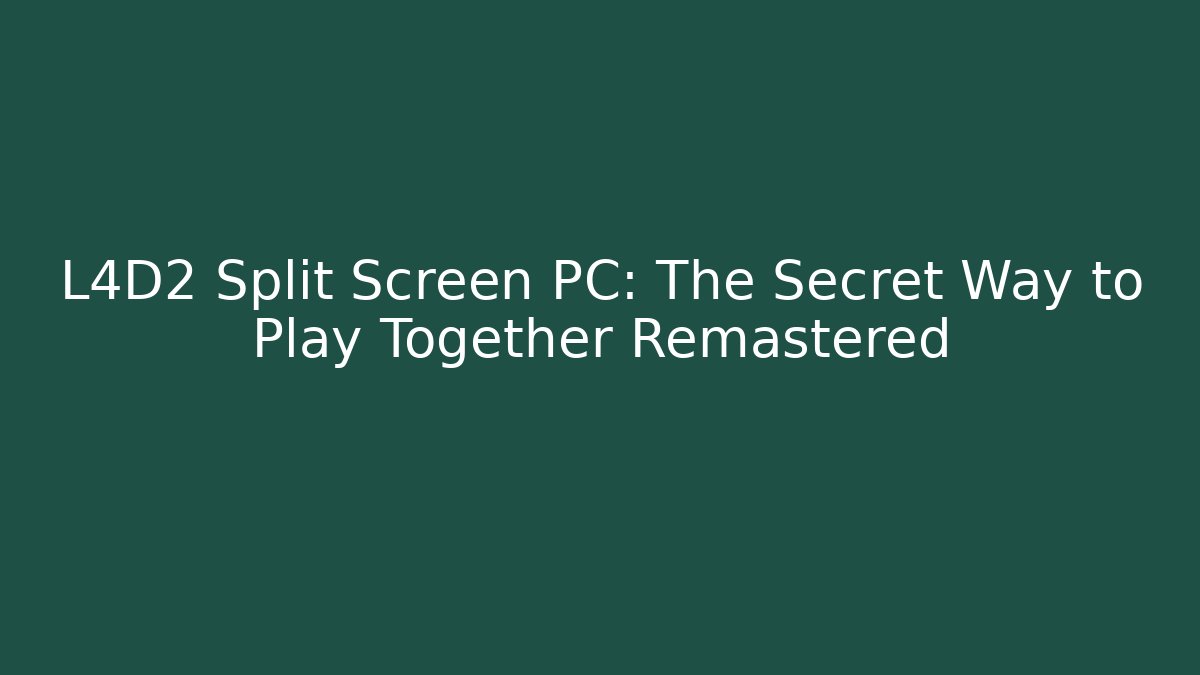 L4D2 Split Screen PC: The Secret Way to Play Together Remastered