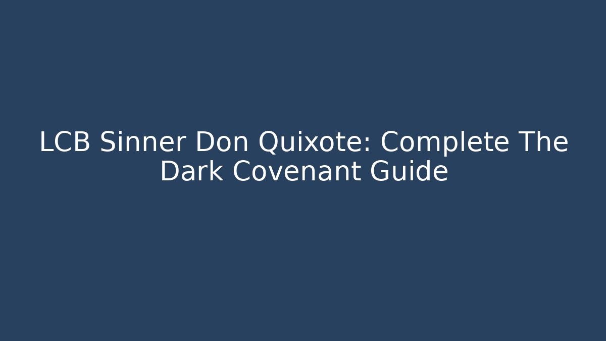 LCB Sinner Don Quixote: Complete The Dark Covenant Guide