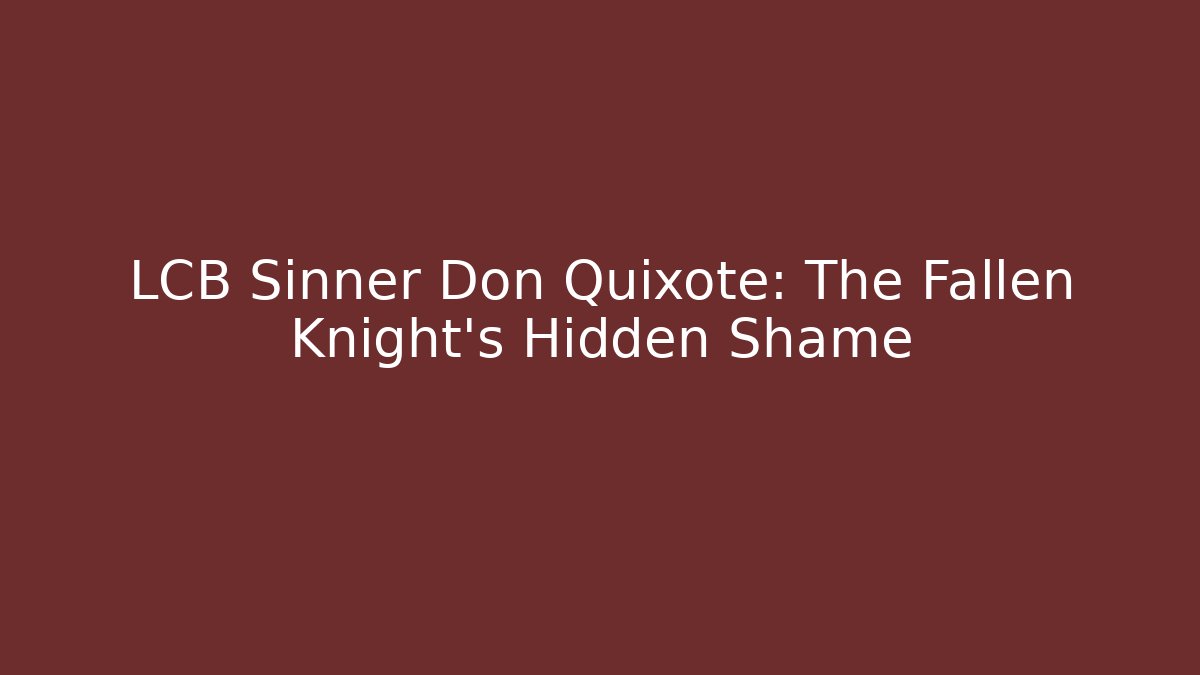 LCB Sinner Don Quixote: The Fallen Knight's Hidden Shame