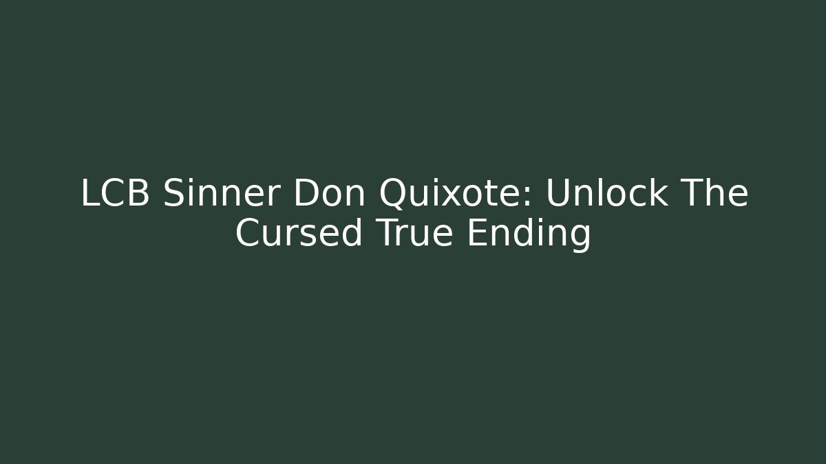 LCB Sinner Don Quixote: Unlock The Cursed True Ending