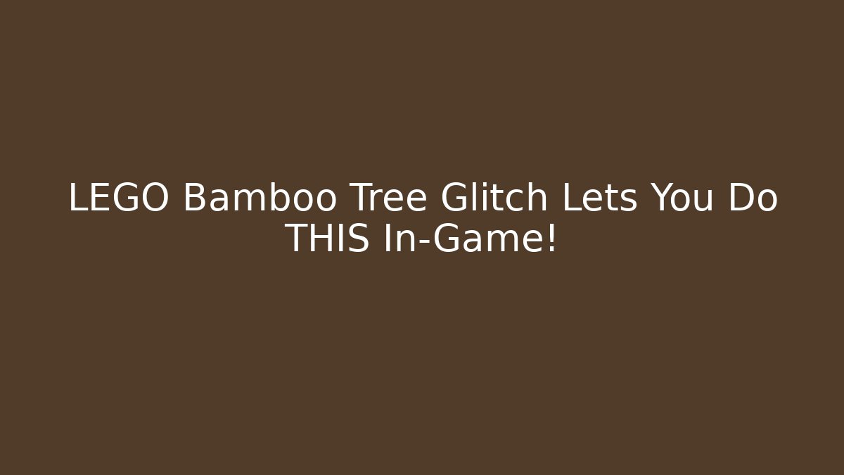 LEGO Bamboo Tree Glitch Lets You Do THIS In-Game!