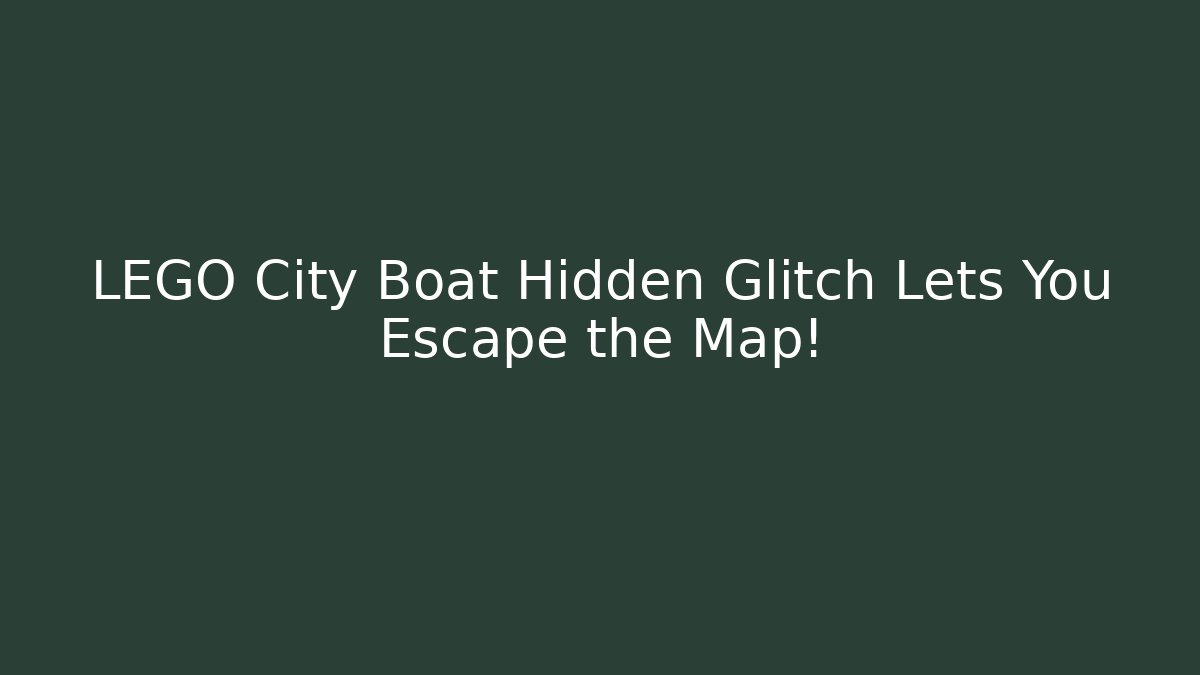 LEGO City Boat Hidden Glitch Lets You Escape the Map! - The Family Holidays