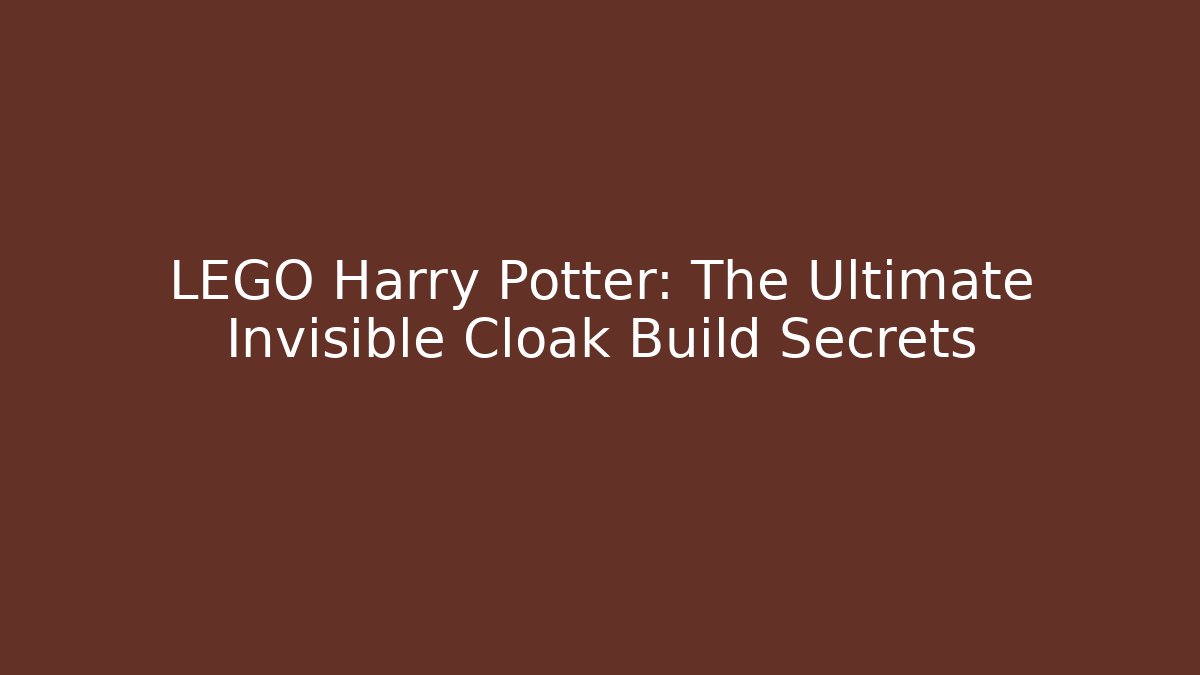 LEGO Harry Potter: The Ultimate Invisible Cloak Build Secrets