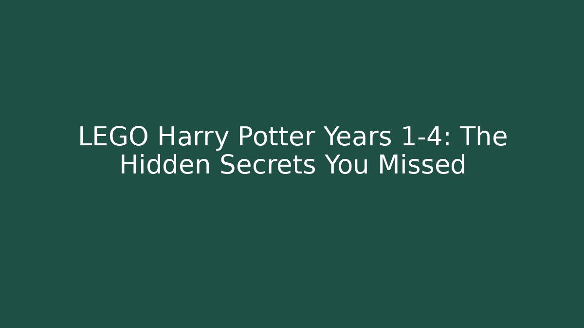 LEGO Harry Potter Years 1-4: The Hidden Secrets You Missed