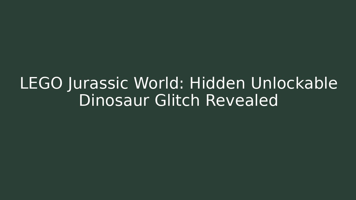 LEGO Jurassic World: Hidden Unlockable Dinosaur Glitch Revealed