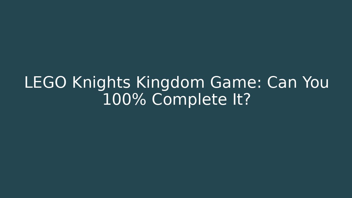 LEGO Knights Kingdom Game: Can You 100% Complete It?
