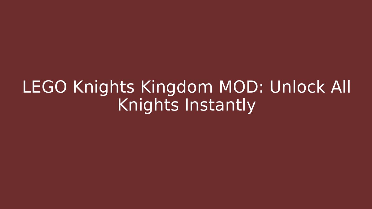 LEGO Knights Kingdom MOD: Unlock All Knights Instantly