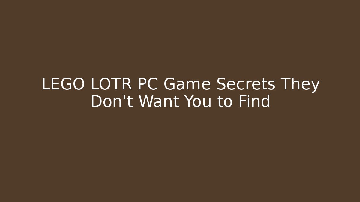 LEGO LOTR PC Game Secrets They Don't Want You to Find