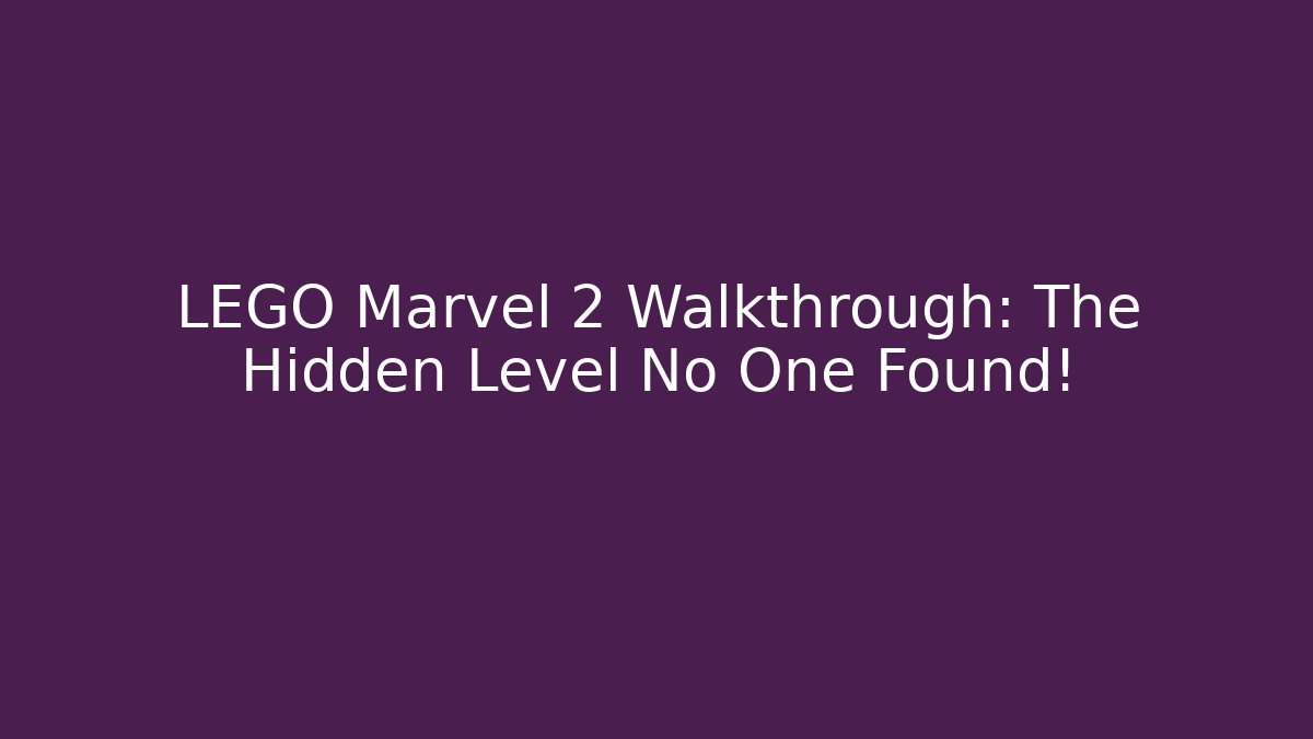 LEGO Marvel 2 Walkthrough: The Hidden Level No One Found!