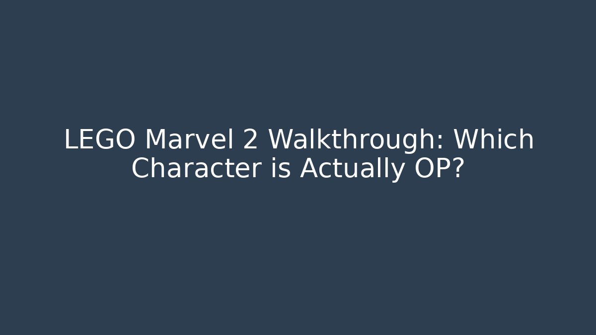 LEGO Marvel 2 Walkthrough: Which Character is Actually OP?