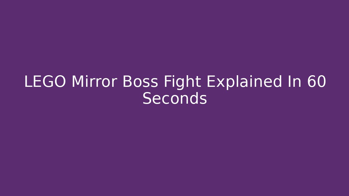 LEGO Mirror Boss Fight Explained In 60 Seconds