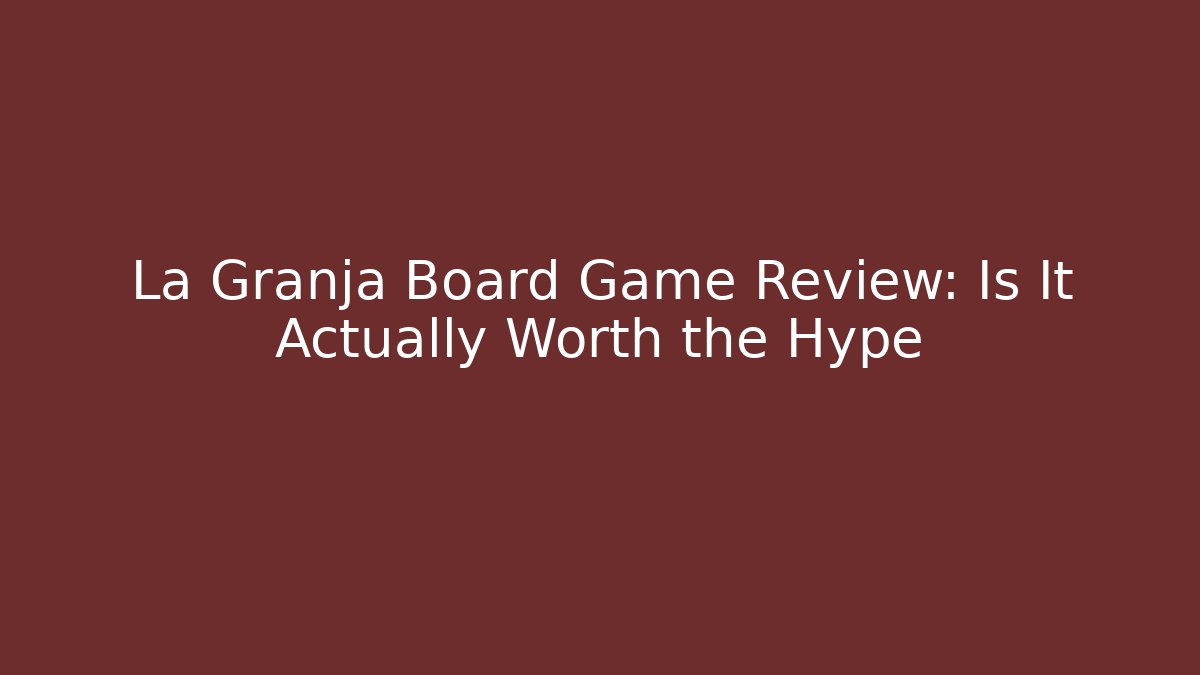 La Granja Board Game Review: Is It Actually Worth the Hype