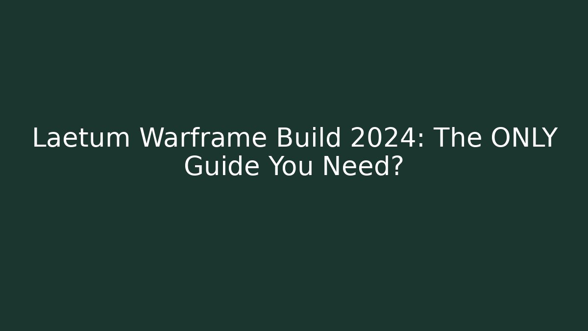 Laetum Warframe Build 2024: The ONLY Guide You Need?