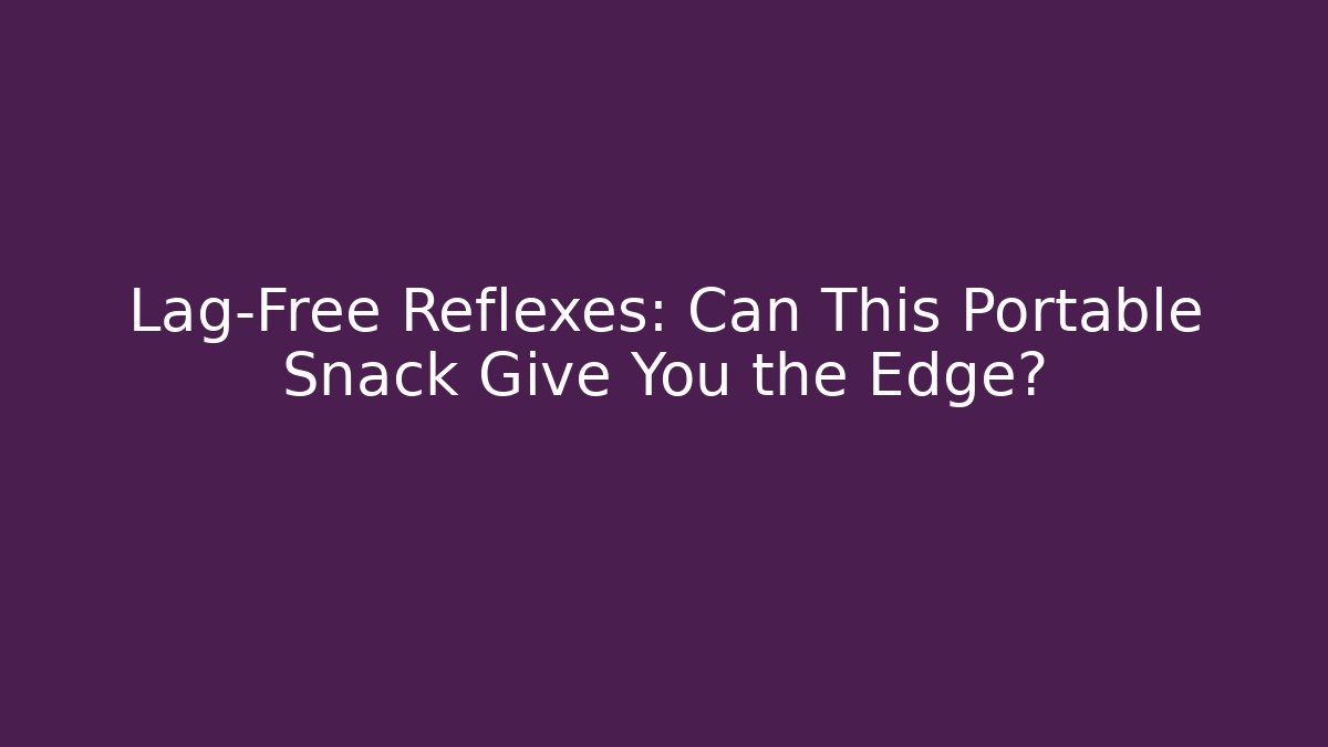 Lag-Free Reflexes: Can This Portable Snack Give You the Edge?