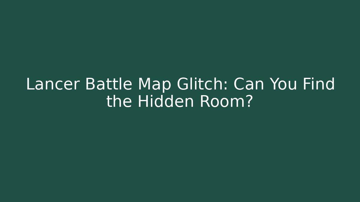 Lancer Battle Map Glitch: Can You Find the Hidden Room?