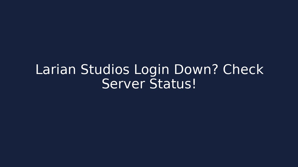 Larian Studios Login Down? Check Server Status! - The Family Holidays