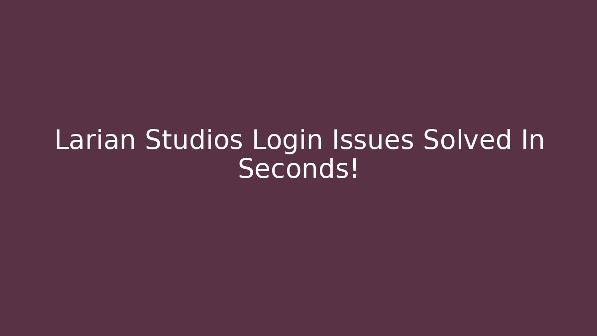 Larian Studios Login Issues Solved In Seconds! - The Family Holidays