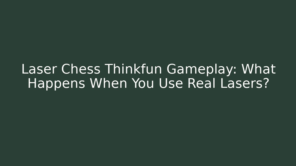 Laser Chess Thinkfun Gameplay: What Happens When You Use Real Lasers?