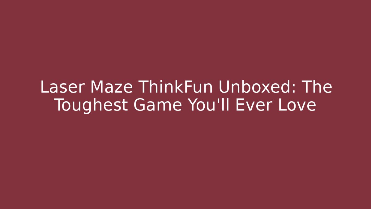 Laser Maze ThinkFun Unboxed: The Toughest Game You'll Ever Love