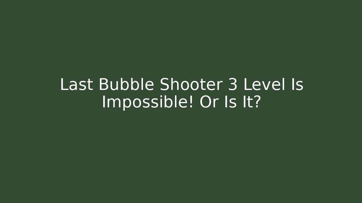 Last Bubble Shooter 3 Level Is Impossible! Or Is It?