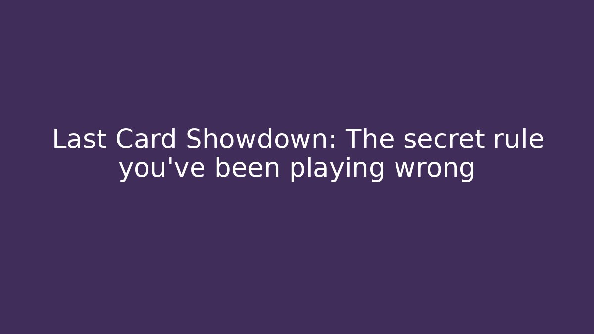 Last Card Showdown: The secret rule you've been playing wrong