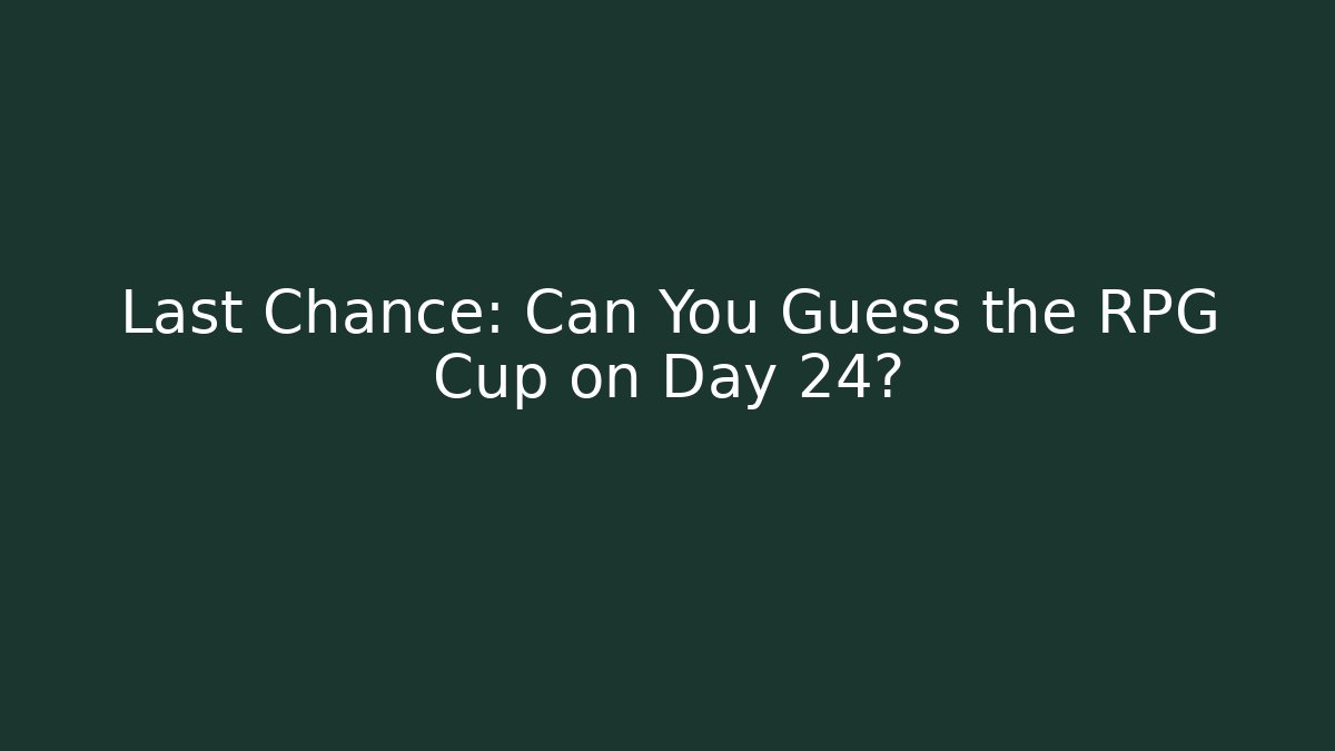Last Chance: Can You Guess the RPG Cup on Day 24? - The Family Holidays