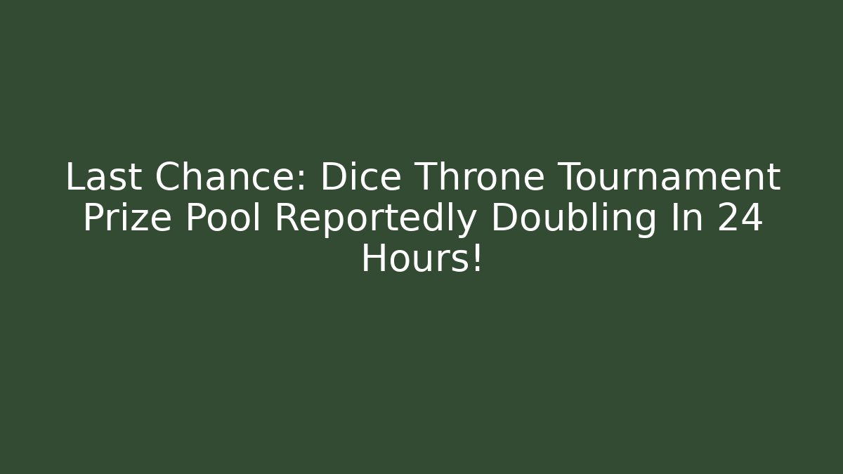 Last Chance: Dice Throne Tournament Prize Pool Reportedly Doubling In 24 Hours!