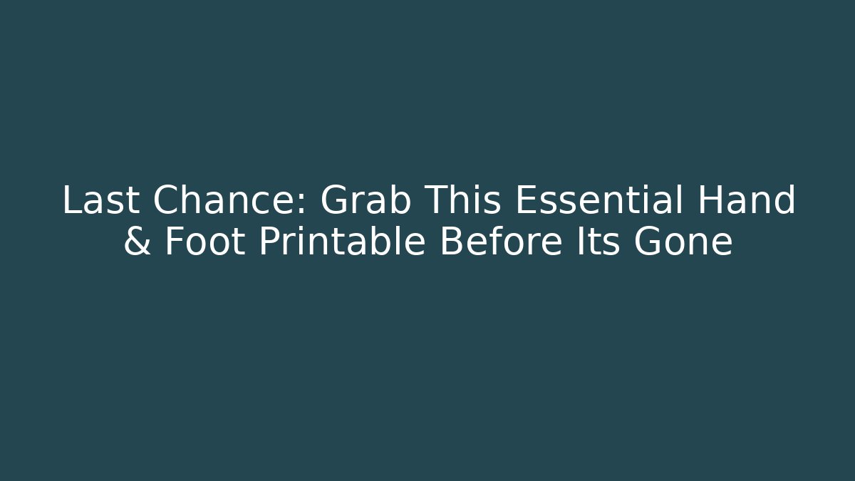 Last Chance: Grab This Essential Hand & Foot Printable Before Its Gone
