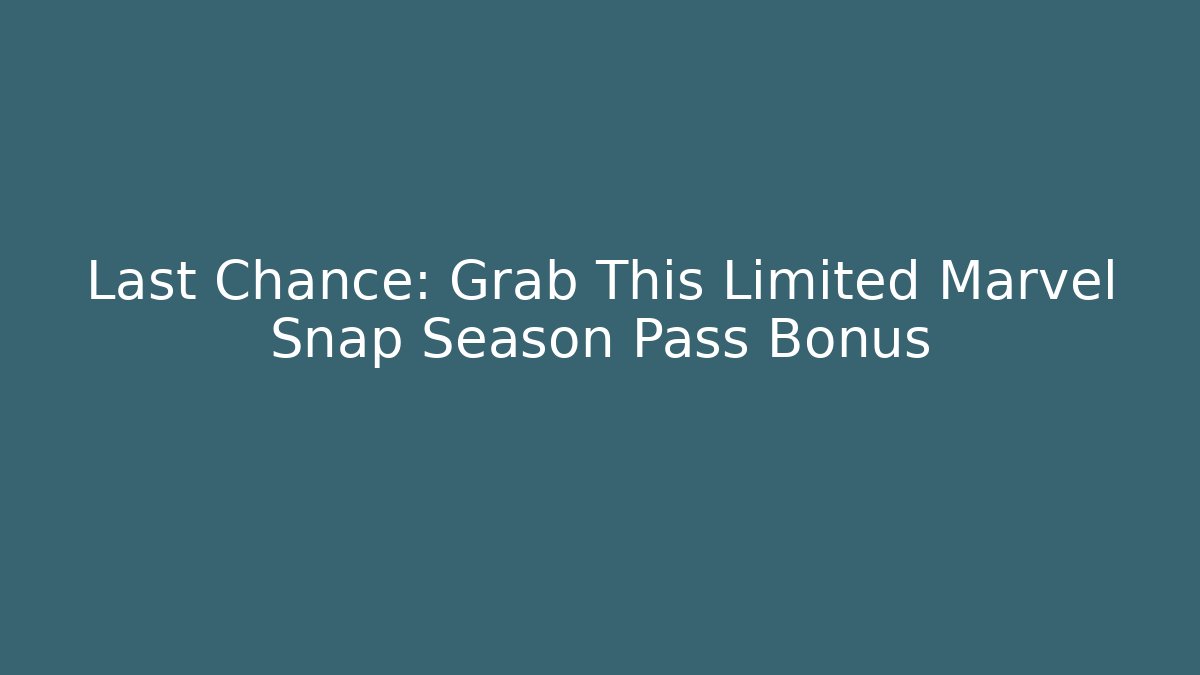 Last Chance: Grab This Limited Marvel Snap Season Pass Bonus