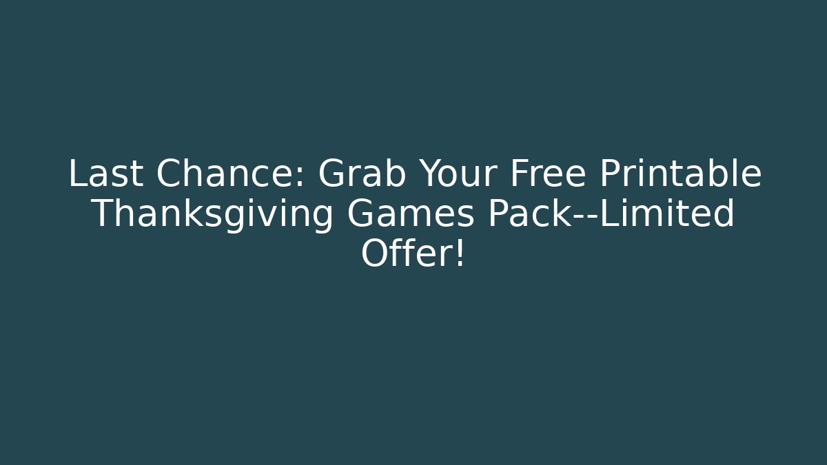 Last Chance: Grab Your Free Printable Thanksgiving Games Pack—Limited Offer!