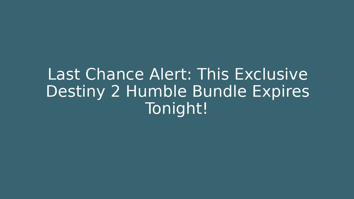 Last Chance Alert: This Exclusive Destiny 2 Humble Bundle Expires Tonight!