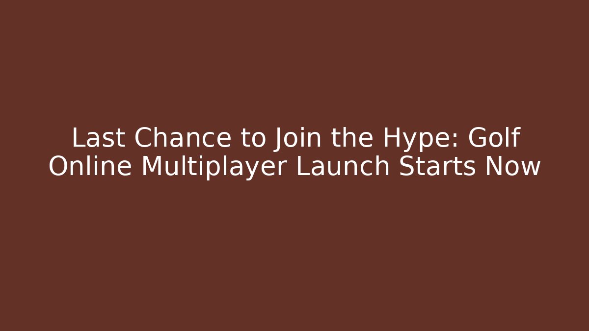 Last Chance to Join the Hype: Golf Online Multiplayer Launch Starts Now