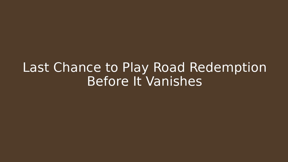 Last Chance to Play Road Redemption Before It Vanishes