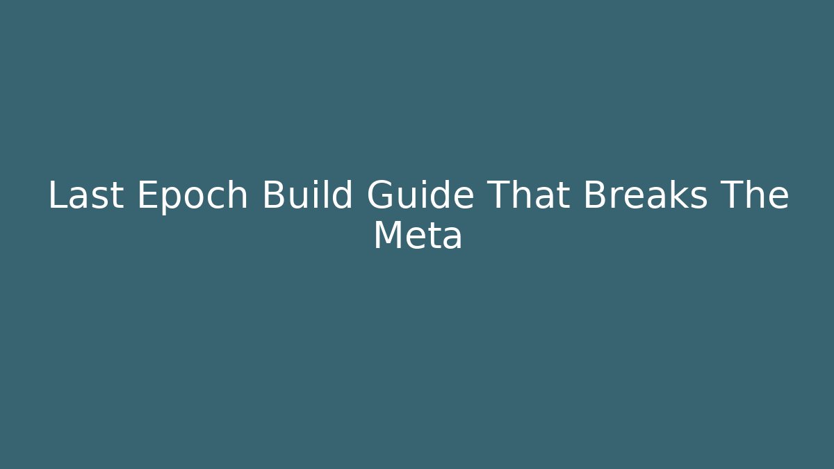 Last Epoch Build Guide That Breaks The Meta - The Family Holidays