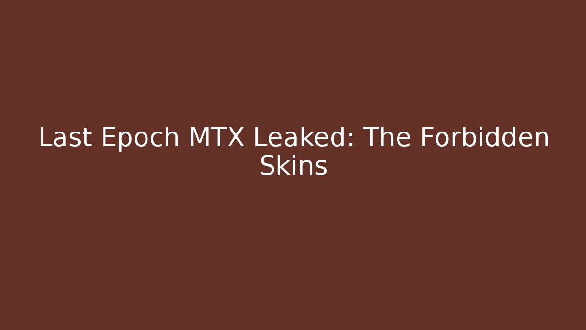 Last Epoch MTX Leaked: The Forbidden Skins