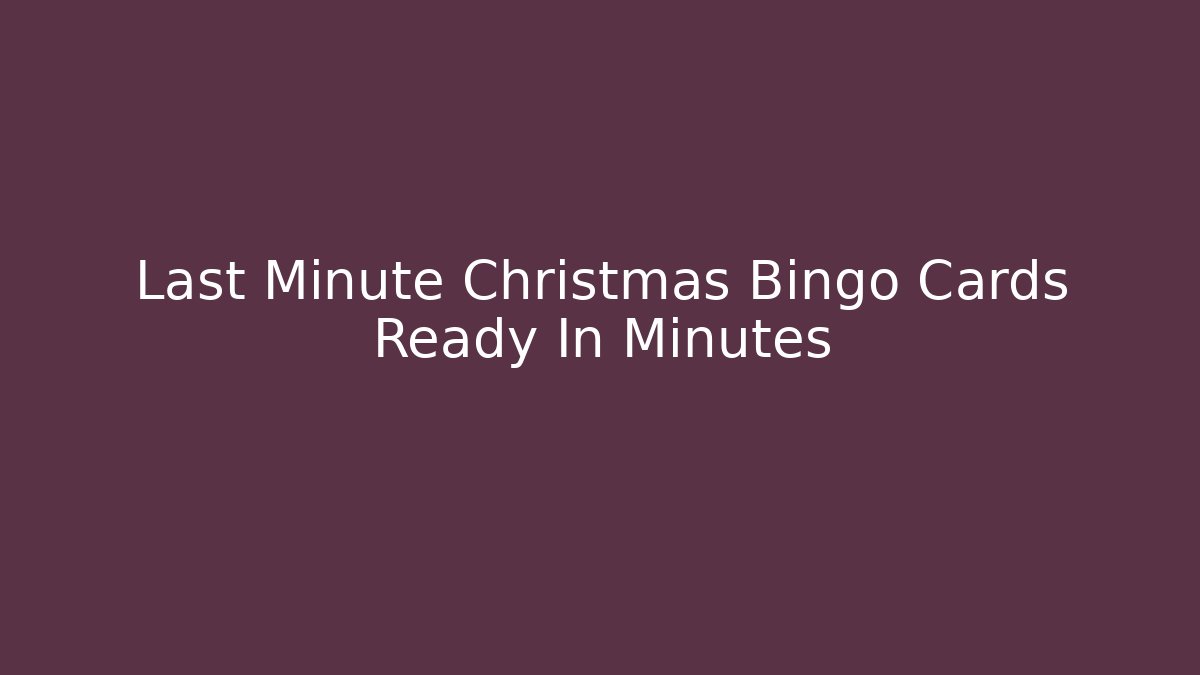 Last Minute Christmas Bingo Cards Ready In Minutes