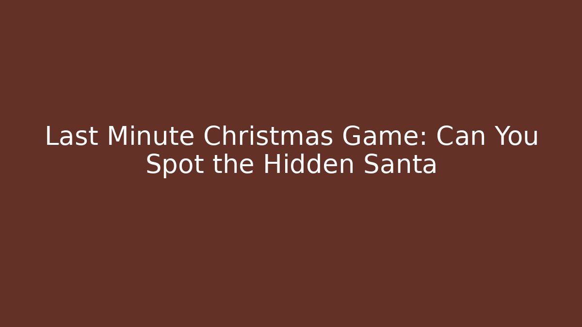 Last Minute Christmas Game: Can You Spot the Hidden Santa