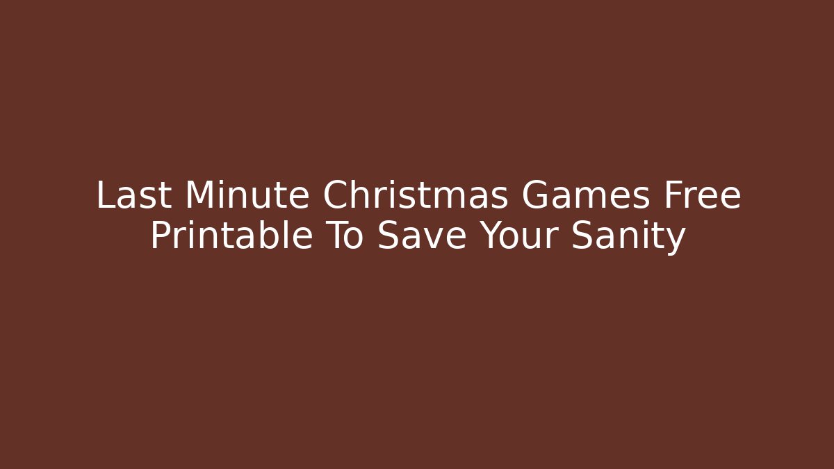 Last Minute Christmas Games Free Printable To Save Your Sanity