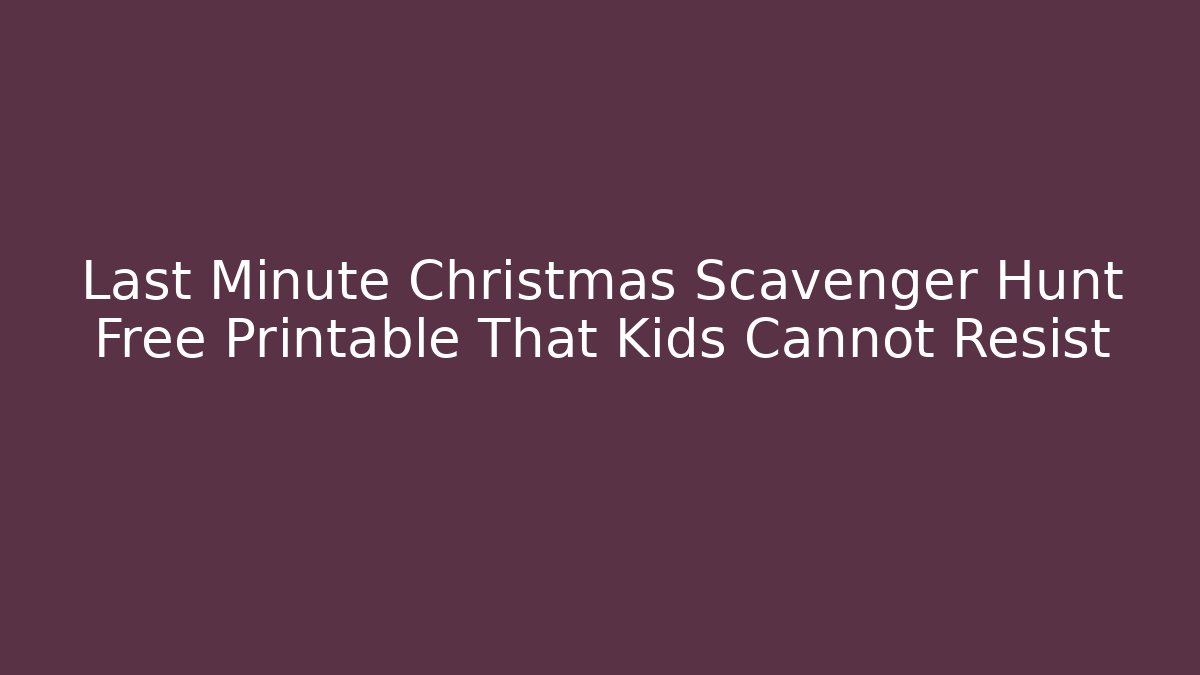 Last Minute Christmas Scavenger Hunt Free Printable That Kids Cannot Resist