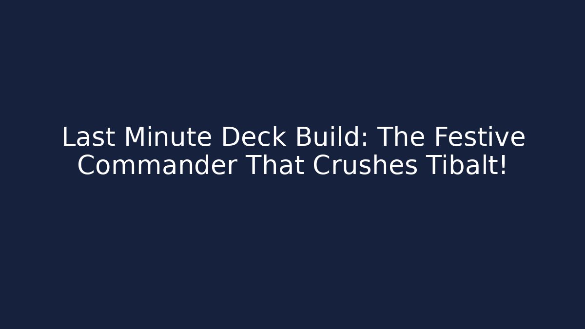 Last Minute Deck Build: The Festive Commander That Crushes Tibalt!