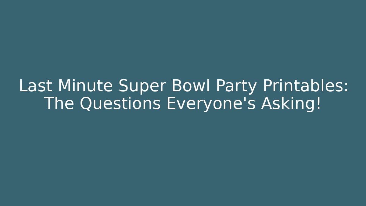 Last Minute Super Bowl Party Printables: The Questions Everyone's Asking!