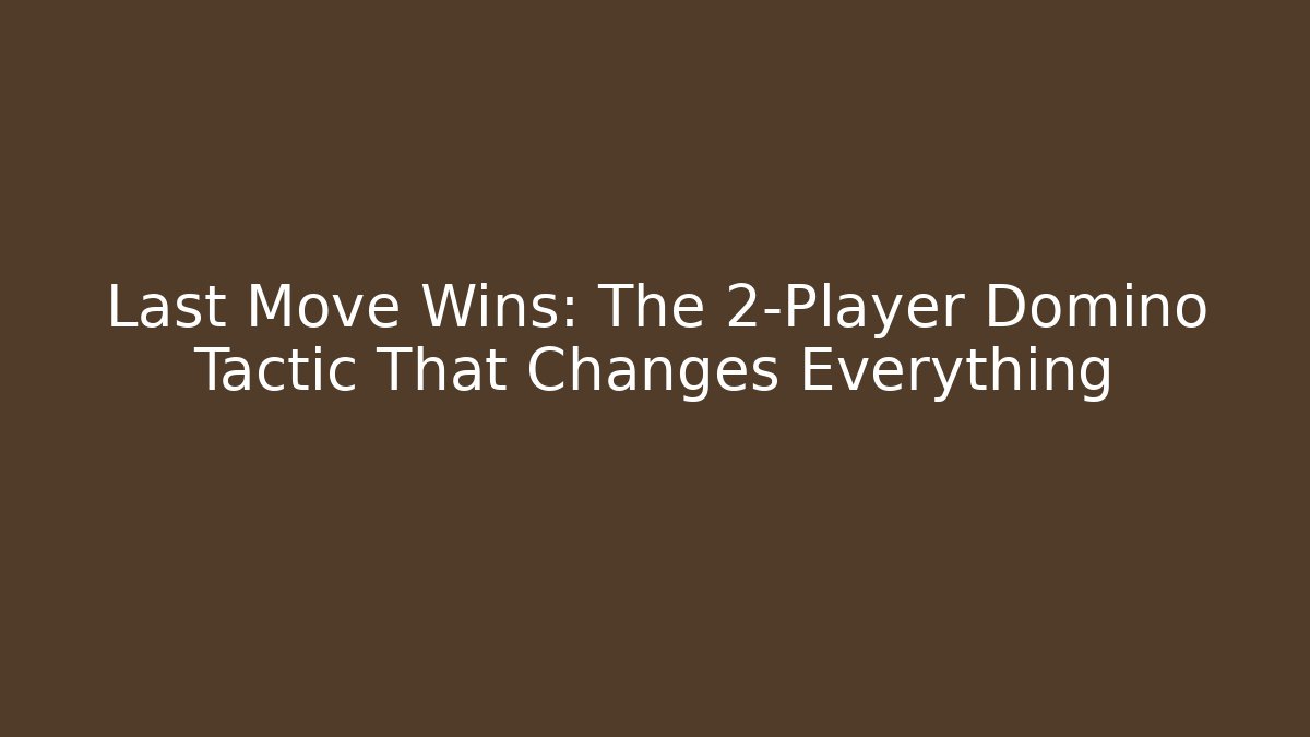 Last Move Wins: The 2-Player Domino Tactic That Changes Everything