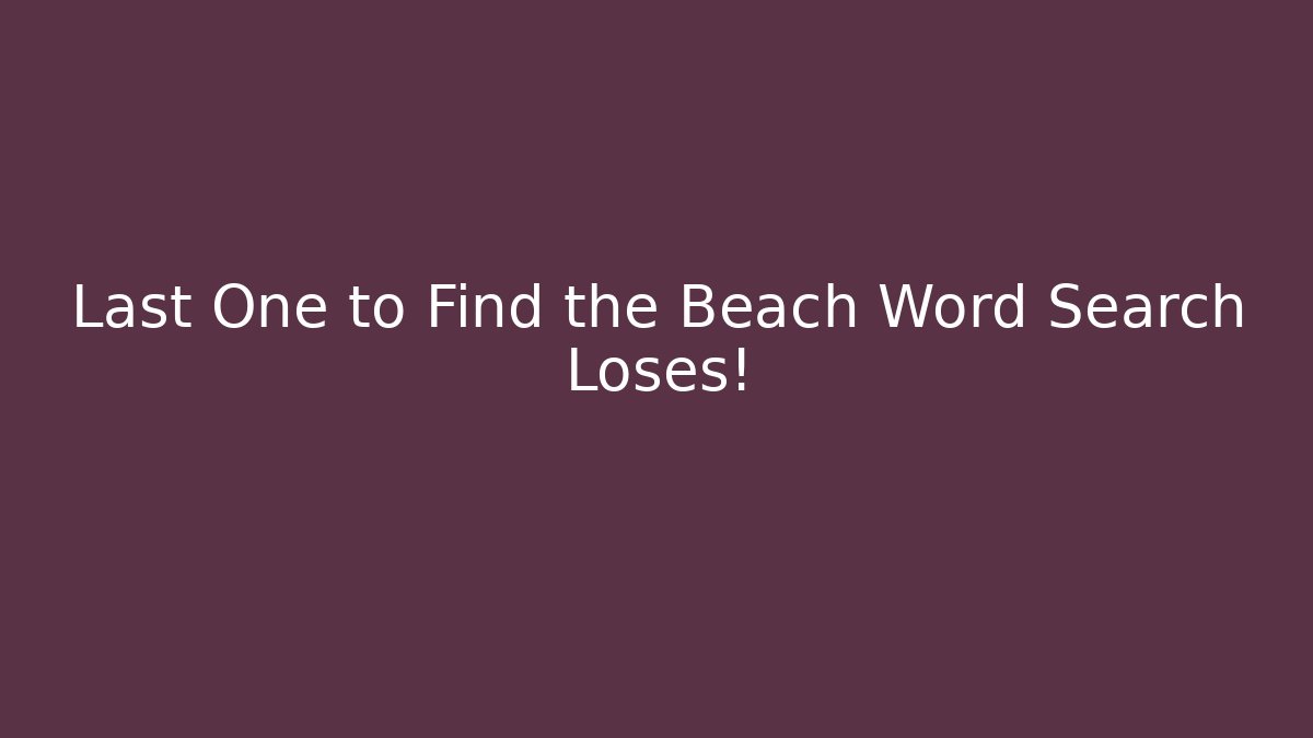 Last One to Find the Beach Word Search Loses!
