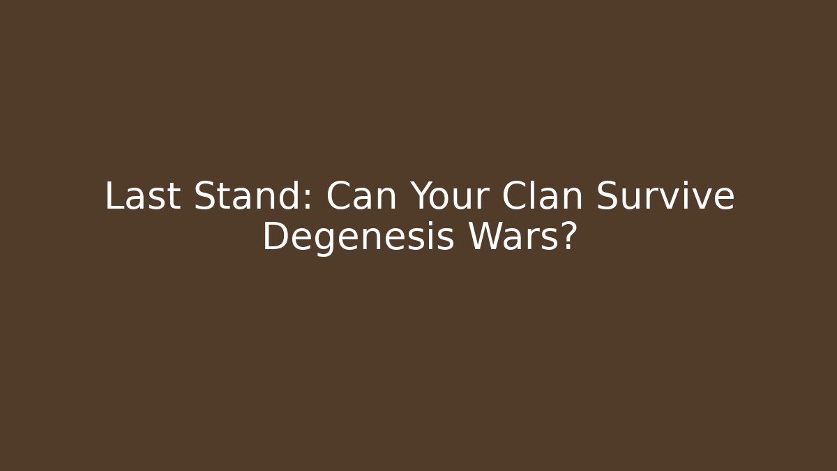 Last Stand: Can Your Clan Survive Degenesis Wars?